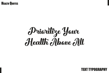 Obraz premium Prioritize Your Health Above All Healthy Lifestyle Quote Typography Vector