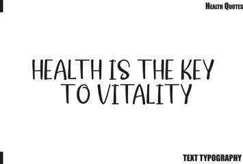 Obraz premium Health Is The Key To Vitality Positive Health Motivation Typography Quote Vector
