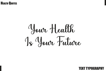 Fototapeta premium Your Health Is Your Future Wellness and Fitness Typography Vector Quote