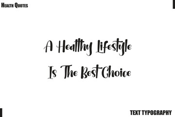 Obraz premium A Healthy Lifestyle Is The Best Choice Healthy Mind and Body Typography Quote Vector
