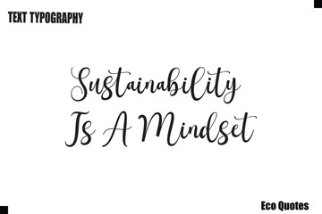 Fototapeta premium Sustainability Is A Mindset Typography Quote Eco Lifestyle Text