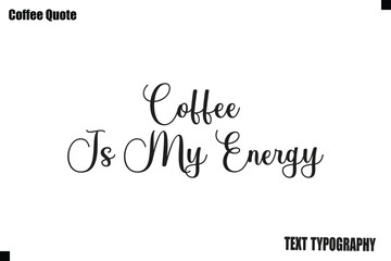 Fototapeta premium Coffee Is My Energy Typography Text Vector Quote Design