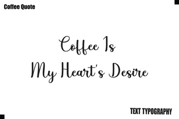 Fototapeta premium Coffee Is My Heart’s Desire Coffee Vector Typography Lettering Artwork