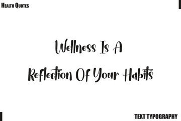 Fototapeta premium Wellness Is A Reflection Of Your Habits Healthy Mind and Body Typography Quote Vector