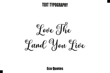 Fototapeta premium Love The Land You Live Eco Quote Typography Vector Design