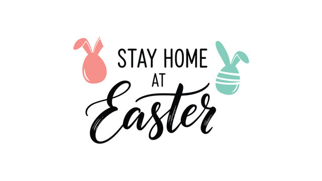 Whimsical graphic featuring the phrase "Stay home at Easter" in a charming script font, adorned with cute bunny ears and a decorated Easter egg, suitable for holiday messages.