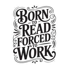 Obraz premium Born To Read Forced To Work. Vector Design Isolated on White Background