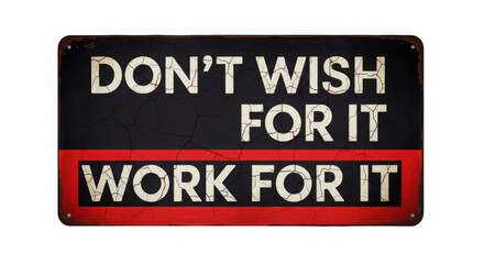 Fototapeta premium Motivational poster encouraging hard work and perseverance over wishing for success isolated on transparent background