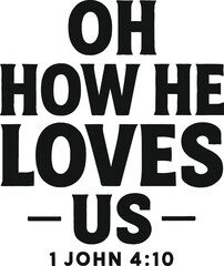 Oh how he loves us john chapter four verse ten bible verse quote