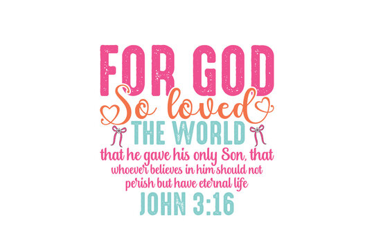 For God So Loved the World Bible Verse John 3 16 for Mother's Day Sublimation Design