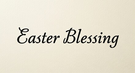 A serene Easter blessing written in elegant black script on a soft cream background