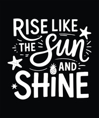 Obraz premium Rise Like The Sun And Shine Inspirational Motivation T Shirt Design Printable Typography Graphic