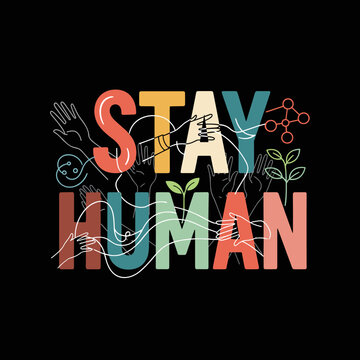 Stay Human colorful typography with abstract human elements.
