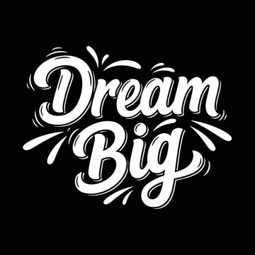 Dream Big Motivational Typography Design.