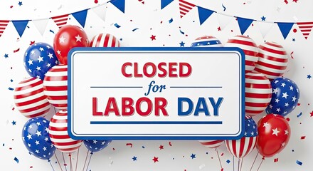 Obraz premium Labor day closure notice with patriotic balloons and banners