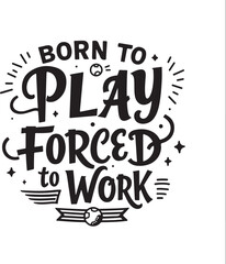 Obraz premium Vector typography quote 'Born to play, forced to work', motivational phrase