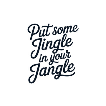 Hand lettered typography displaying the festive phrase put some jingle in your jangle