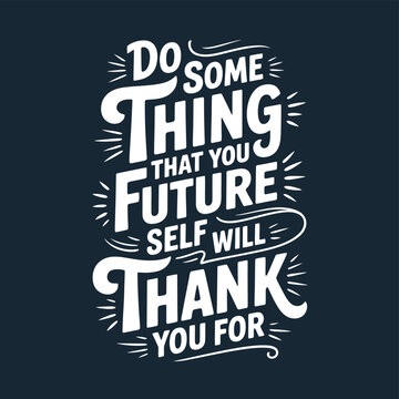 Motivational typography featuring the phrase do something that future self will thank you for