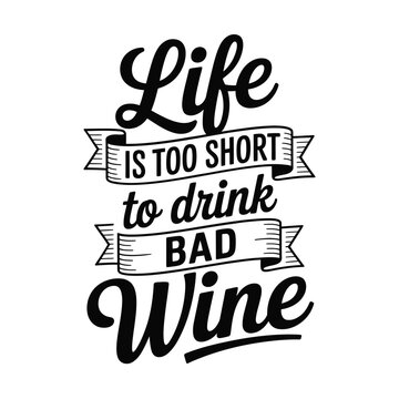 A typographic design proclaiming life is too short to drink bad wine