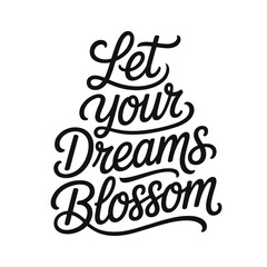 Obraz premium Let your dreams blossom inspirational hand lettered typography design on white