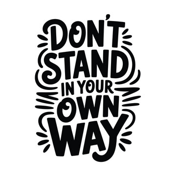 Don t stand in your own way motivational lettering design on white background