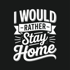 Obraz premium A graphic design featuring the phrase i would rather stay home in white lettering