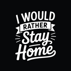 Obraz premium Bold white lettering proclaims i would rather stay home on a black background