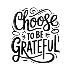 Fototapeta premium Elegant hand lettered typography reading choose to be grateful in black ink
