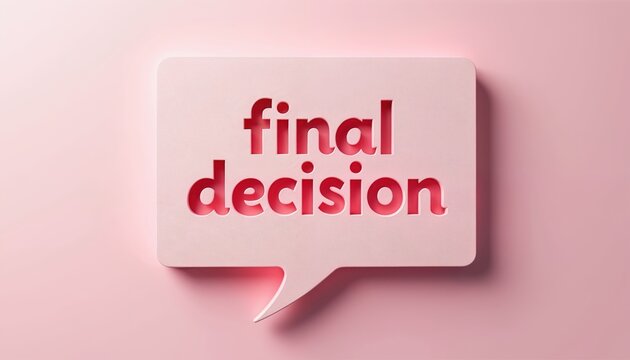Speech bubble with cut out letters says final decision. Symbolizes agreement, closure, and a definitive outcome. Used for communication, business, or legal topics.