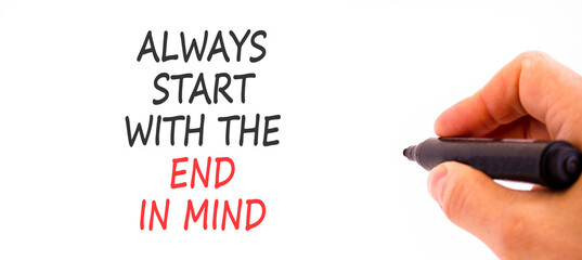 Start with the end in mind symbol. Concept words Always start with the end in mind on beautiful white paper. Beautiful white background. Business start with the end in mind concept. Copy space.