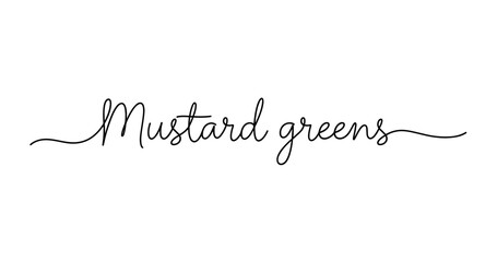 Elegant script of mustard greens text in black on white background. No editable strokes