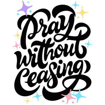 Pray Without Ceasing Christian Typography &ndash; Inspirational Religious Quote with Colorful Stars and Script Lettering