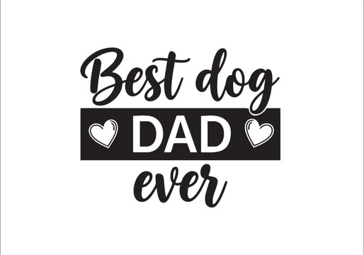 Best dog dad ever typographic design on isolated with hearts