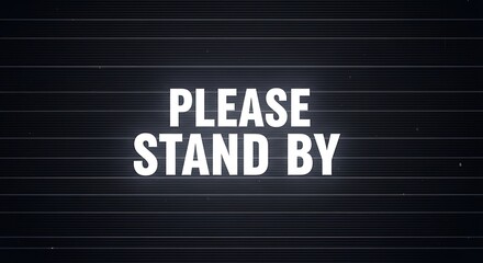 Please stand by message with dark background lines.