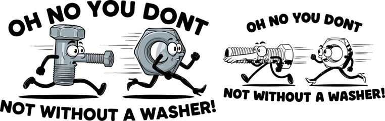 Humorous cartoon depiction of a running metal bolt chasing a fleeing nut declaring they must not connect without the necessary inclusion of a washer fastener accessory