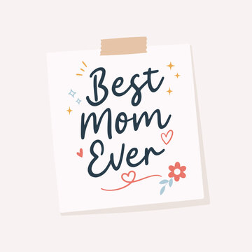 Best Mom Ever handwritten lettering on a square sticky note with adhesive tape. Cute doodle style illustration with hearts, stars, and flowers. Vector Mother's Day reminder note for scrapbooking 