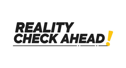 Obraz premium Reality Check Ahead Typography Design with Warning Exclamation Mark.