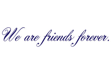 Fototapeta premium We are friends forever - We are friends forever words on white background, calligraphy, handwritten, vector 