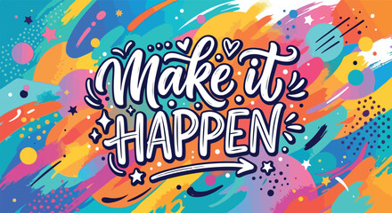 handwritten typography Make It Happen, motivational lettering vector on colorful background.eps © gilbert holly