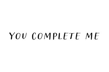 Fototapeta premium You complete me - You complete me words on white background, calligraphy, handwritten, vector 