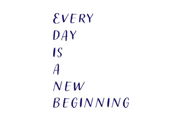 Fototapeta premium Every day is a new beginning - Every day is a new beginning words on white background, calligraphy, handwritten, vector 