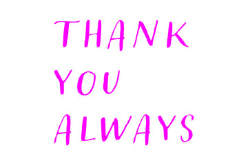 Thank you always - thank you always word, text or lettering. Vector script and handwritten typography. Thank you word for note, card, sign, banner. Isolated.