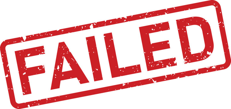 Red grunge rubber stamp clearly displays the word FAILED indicating a negative result or an unsuccessful attempt