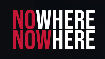 Obraz premium Nowhere vs Now Here Typographic Concept Graphic Design