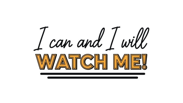 I can and I will watch me determined quote features a combination of thin black script and bold orange block letters with an underline for focus.