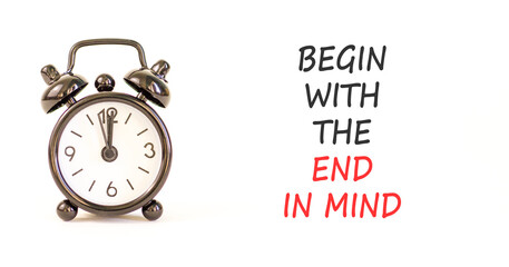 Begin with the end in mind symbol. Concept words Begin with the end in mind on beautiful white paper. Beautiful white paper background. Business begin with the end in mind concept. Copy space.