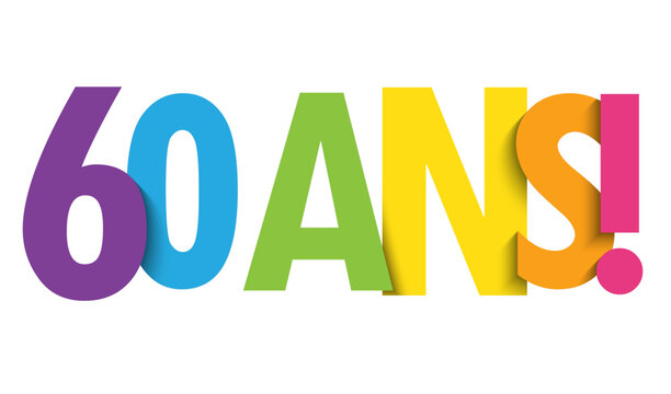 60 ANS! (60 YEARS! in French) colorful vector typography banner on white background