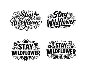 Fototapeta premium Stay Wildflower. Set lettering. 4 harmonious lettering variations of the same emblematic concept, each with