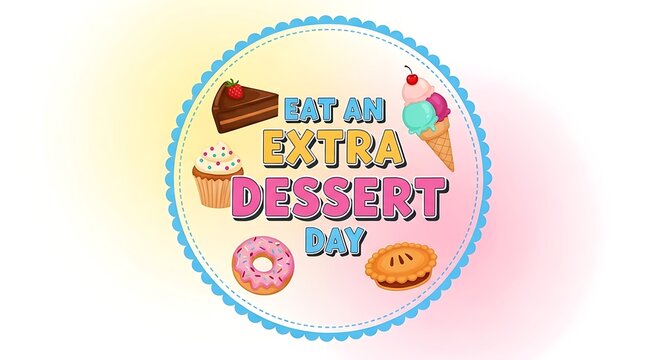 Celebrate eating an extra dessert day with sweet treats and fun.