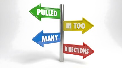 Pulled in too many directions concept with colorful arrows pointing different ways on signpost, symbolizing multitasking, confusion, and decision pressure.